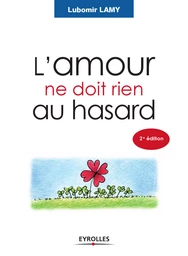 L'amour ne doit rien au hasard - Lubomir Lamy - Eyrolles