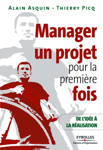 Manager un projet pour la première fois - Alain Asquin, Thierry Picq - Eyrolles