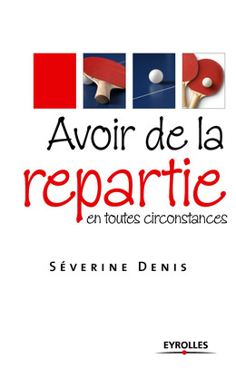 Avoir de la repartie en toutes circonstances - Séverine Denis - Eyrolles