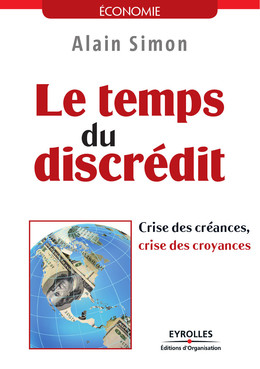 Le temps du discrédit - Crise des créances, crise des croyances - Alain Simon - Eyrolles