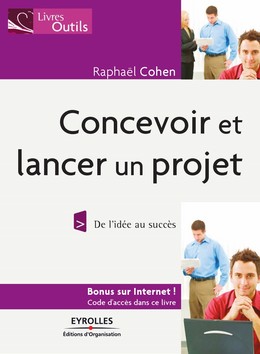 Concevoir et lancer un projet - Raphaël Cohen - Editions d'Organisation