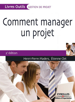 Comment manager un projet - Henri-Pierre Maders, Etienne Clet - Eyrolles