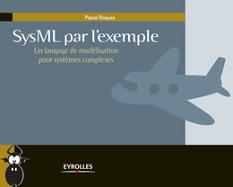 SysML par l'exemple - Un langage de modélisation pour systèmes complexes - Pascal Roques - Eyrolles