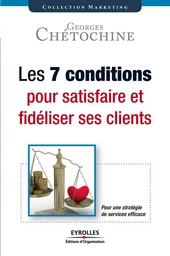 Les 7 conditions pour satisfaire et fidéliser ses clients