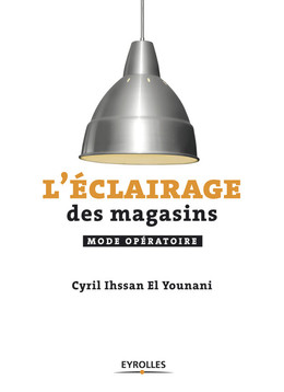 L'éclairage des magasins - Cyril Ihssan El Younani - Eyrolles