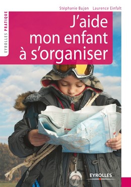J'aide mon enfant à s'organiser - Laurence Einfalt, Stéphanie Bujon - Editions Eyrolles