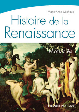 Histoire de la Renaissance - Marie-Anne MICHAUX - Eyrolles
