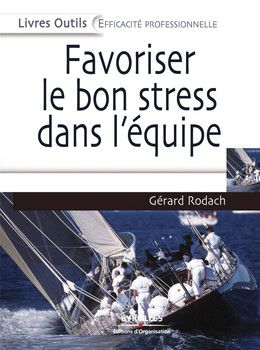 Favoriser le bon stress dans l'équipe - Gérard Rodach - Eyrolles