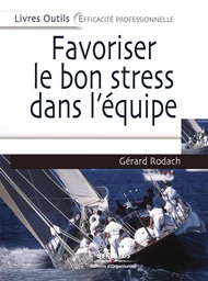 Favoriser le bon stress dans l'équipe - Gérard Rodach - Eyrolles