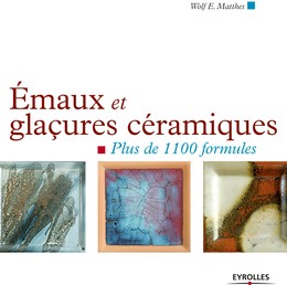 Emaux et glaçures céramiques - Alexandre Avon, Wolf-E Matthes - Editions Eyrolles