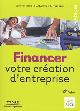 Financer votre création d'entreprise -  APCE - Eyrolles