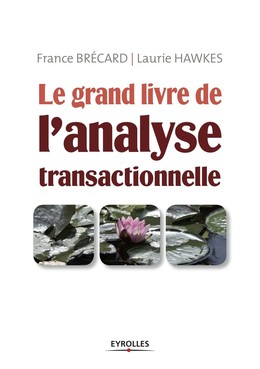 Le grand livre de l'analyse transactionnelle - France Brécard, Laurie Hawkes - Editions Eyrolles