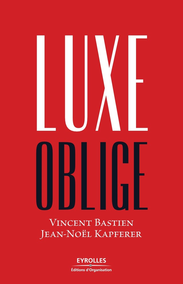Luxe oblige - Jean-Noël Kapferer, Vincent Bastien - Editions d'Organisation