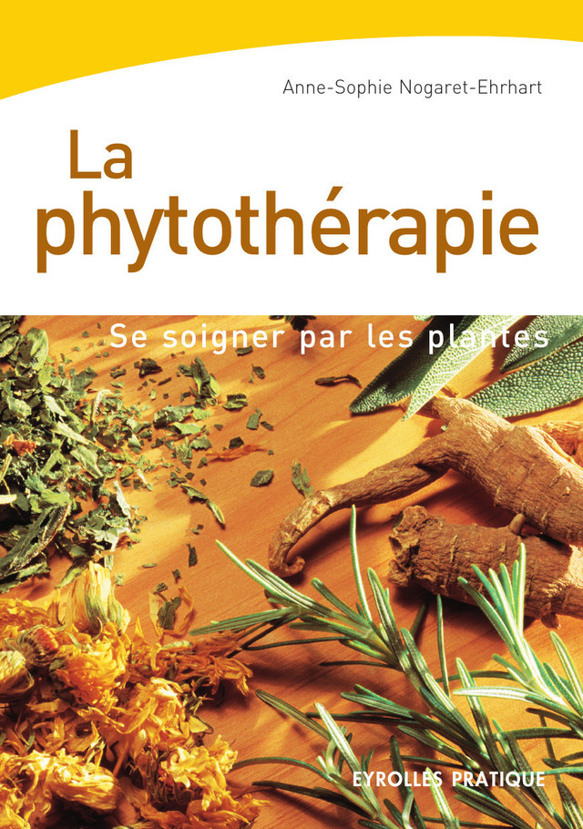 La phytothérapie - Anne-Sophie Nogaret - Eyrolles