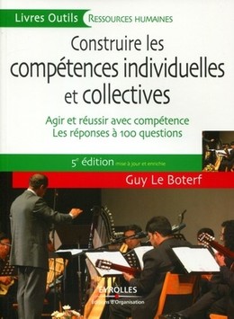 Construire les compétences individuelles et collectives - Guy Le Boterf - Editions d'Organisation