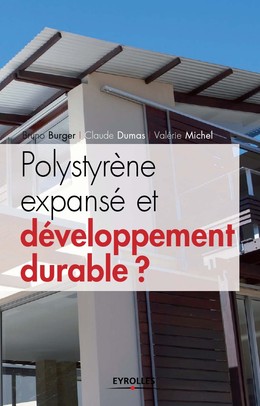 Polystyrène expansé et développement durable ? - Bruno Burger, Claude Dumas, Valérie Michel - Editions Eyrolles