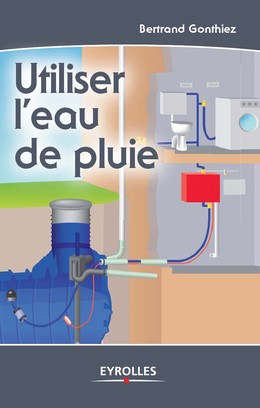 Utiliser l'eau de pluie - Bertrand Gonthiez - Editions Eyrolles
