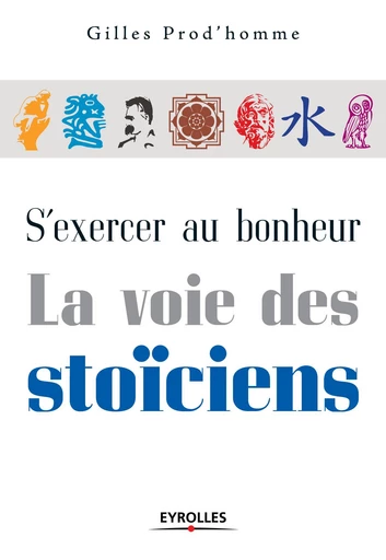 S'exercer au bonheur - La voie des stoïciens - Gilles Prod'Homme - Eyrolles