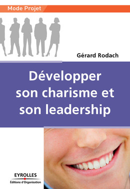Développer son charisme et son leadership - Gérard Rodach - Eyrolles