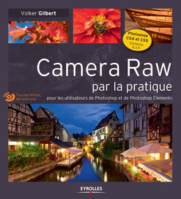 Camera Raw par la pratique - Volker Gilbert - Eyrolles