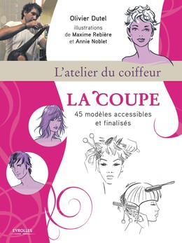 L'atelier du coiffeur - La coupe - Olivier Dutel, Maxime Rebière, Annie Noblet - Editions Eyrolles