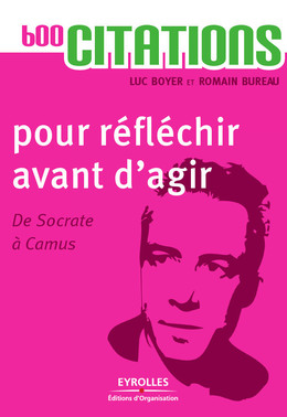 600 citations pour réfléchir avant d'agir - Luc Boyer, Romain Bureau - Eyrolles