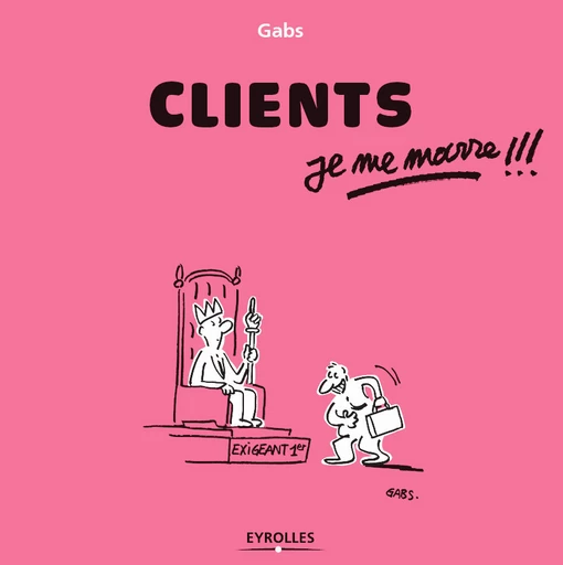 Clients, je me marre !!! -  Gabs - Eyrolles