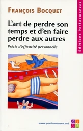 L'art de perdre son temps et d'en faire perdre aux autres - François Bocquet - Editions Performances