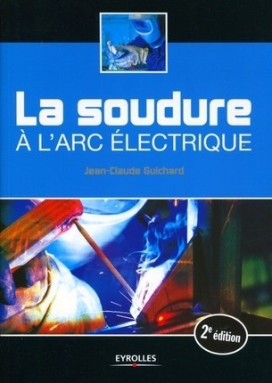 La soudure à l'arc électrique - Jean-Claude Guichard - Editions Eyrolles