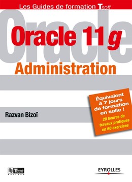 Oracle 11g - Administration - Razvan Bizoï - Editions Eyrolles