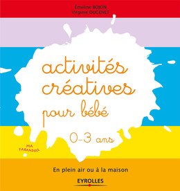 Activités créatives pour bébé - 0-3 ans - Emeline Bojon, Virginie Dugenet - Eyrolles