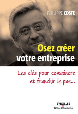 Osez créer votre entreprise - Philippe Coste - Eyrolles