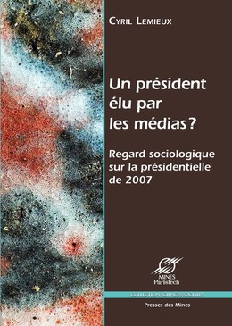Un président élu par les médias ? - Cyril Lemieux - Presses des Mines via OpenEdition