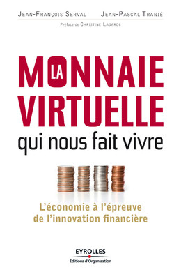 La monnaie virtuelle qui nous fait vivre - Jean-François Serval, Jean-Pascal Tranié - Eyrolles
