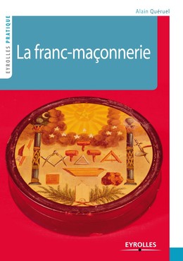 La franc-maçonnerie - Alain Queruel - Editions Eyrolles