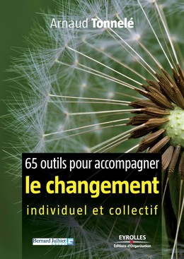 65 outils pour accompagner le changement individuel et collectif - Arnaud Tonnelé - Eyrolles