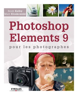 Photoshop Elements 9 pour les photographes - Scott Kelby, Matt Kloskowski - Eyrolles