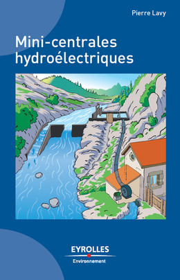 Mini-centrales hydroélectriques - Pierre Lavy - Eyrolles