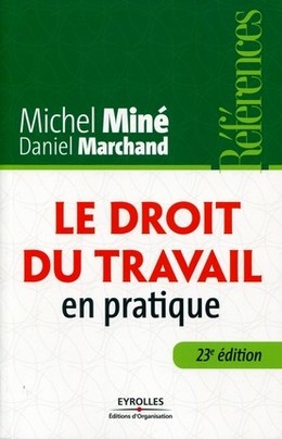 Le droit du travail en pratique - Michel Miné - Editions d'Organisation