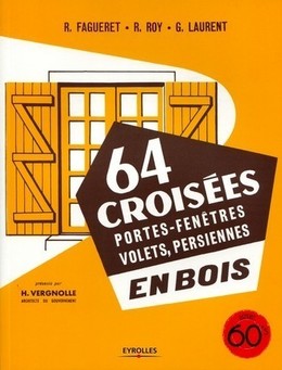 64 croisées, portes-fenêtres, volets, persiennes, en bois - René Fagueret, Robert Roy, Georges Laurent - Eyrolles