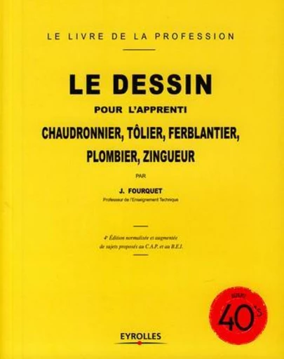 Le dessin pour l'apprenti chaudronnier, tôlier, ferblantier, plombier, zingueur - Jean Fourquet - Eyrolles