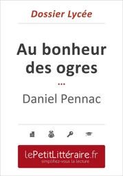 Au bonheur des ogres - Daniel Pennac (Dossier lycée)