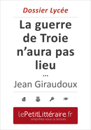 La guerre de Troie n'aura pas lieu - Jean Giraudoux (Dossier lycée) - Delphine Leloup - Primento Editions