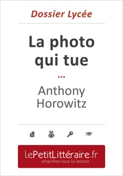 La photo qui tue - Anthony Horowitz (Dossier lycée)