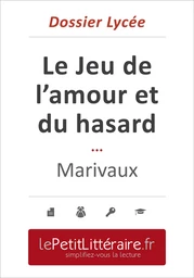 Le Jeu de l'amour et du hasard - Marivaux (Dossier lycée)