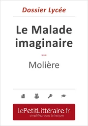 Le Malade imaginaire - Molière (Dossier lycée)