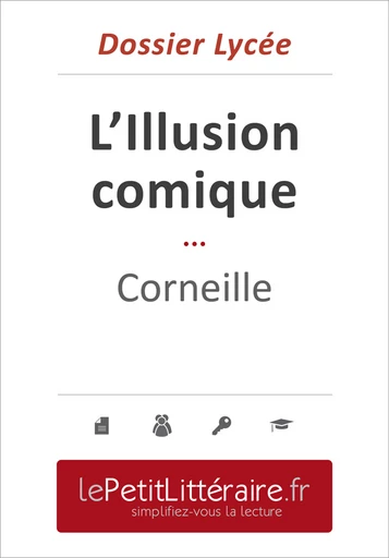 L'Illusion comique - Pierre Corneille (Dossier lycée) - Marie-Charlotte Schneider - Primento Editions