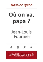 Où on va papa - Jean-Louis Fournier (Dossier lycée)