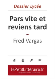 Pars vite et reviens tard - Fred Vargas (Dossier lycée)