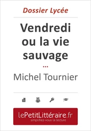 Vendredi ou la vie sauvage - Michel Tournier (Dossier lycée)